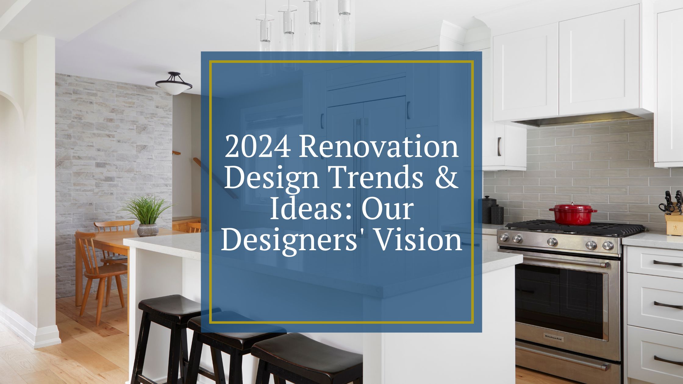 2024 Renovation Design Trends   Ideas Our Designers Vision2024 Renovation Design Trends   Ideas Our Designers Vision 
